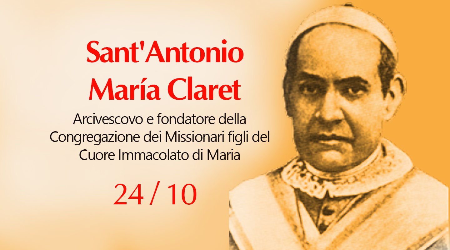 UN RICHIAMO A CELEBRARE LA FESTA DI SANT’ ANTONIO MARIA CLARET NELLA FAMIGLIA CLARETTIANA