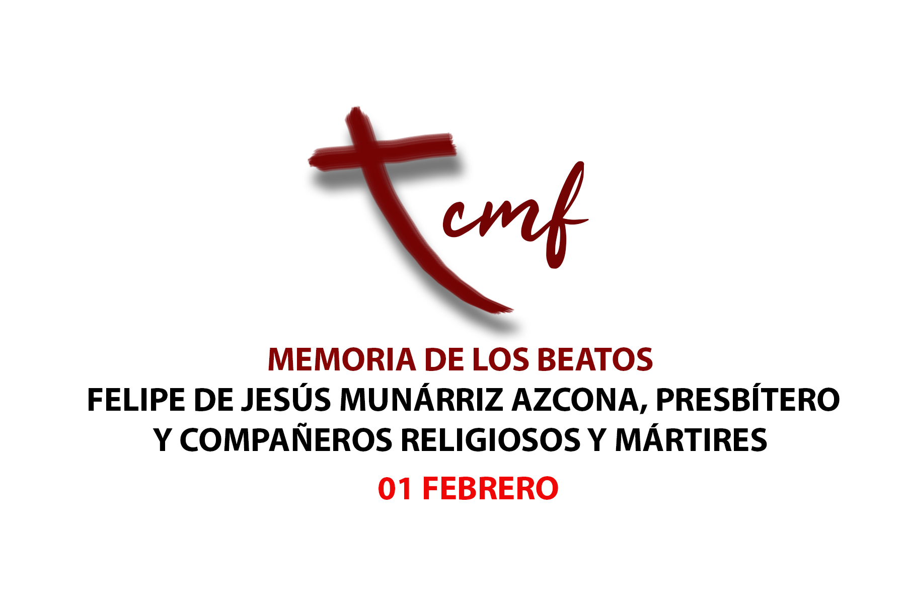 MEMORIA DE LOS BEATOS FELIPE DE JESÚS MUNÁRRIZ AZCONA, PRESBÍTERO Y COMPAÑEROS RELIGIOSOS Y MÁRTIRES