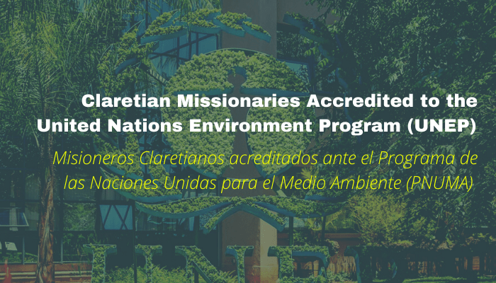 Les Missionnaires Clarétains reçoivent l’accréditation avec le statut d’observateur auprès du Programme des Nations Unies pour l’Environnement (PNUE)