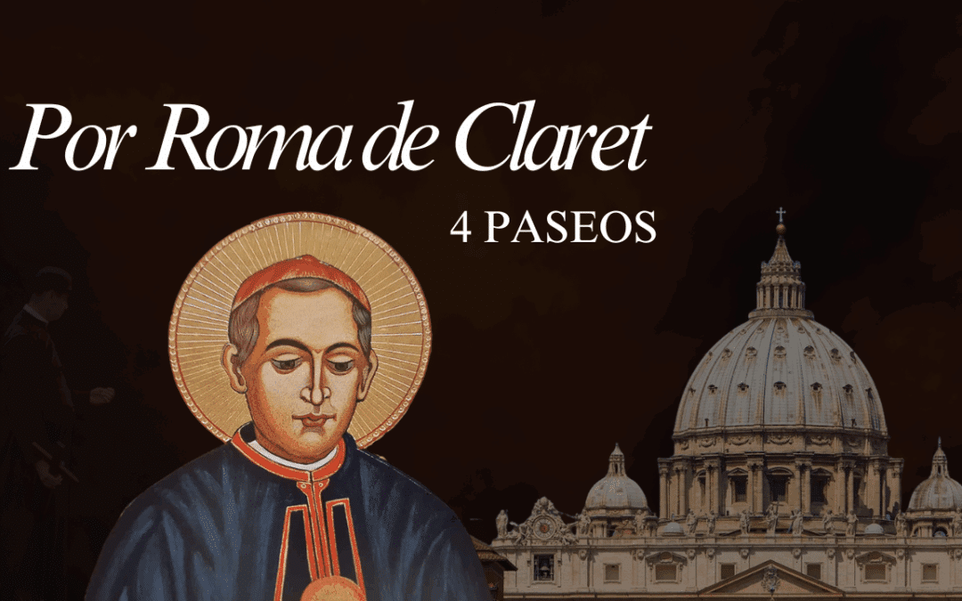 Paseo de Claret – Una peregrinación por la Roma de Claret